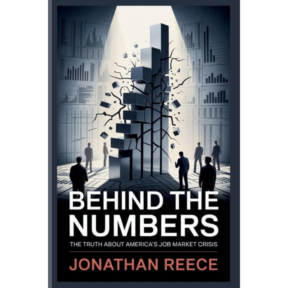 Behind the Numbers: The Truth About America's Job Market Crisis, (Paperback)