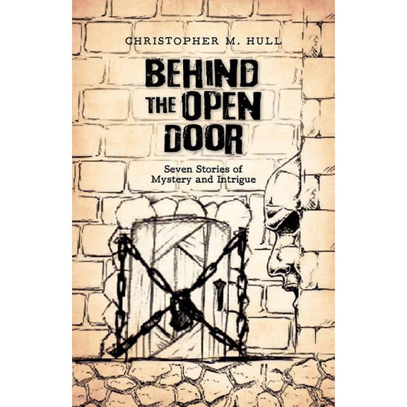 Behind the Open Door: Seven Stories of Mystery and Intrigue (Paperback) by Christopher M Hull