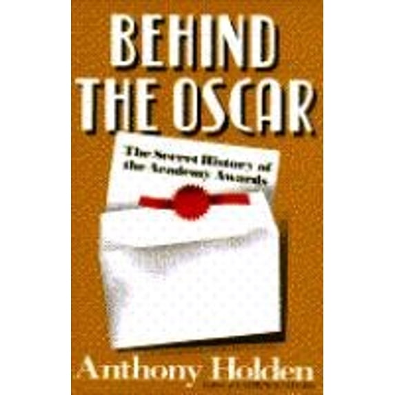 Pre-Owned Behind the Oscar: The Secret History of the Academy Awards (Hardcover) by Anthony Holden