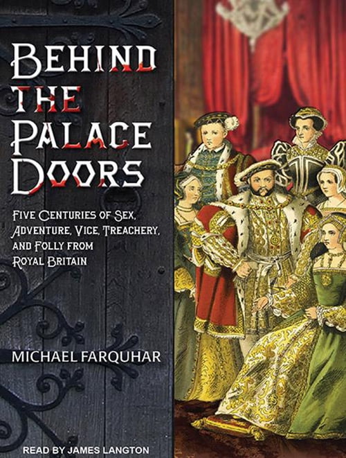 Behind The Palace Doors Five Centuries Of Sex Adventure Vice Treachery And Folly From Royal 1394