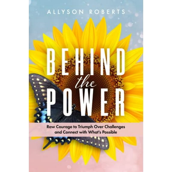 Pre-Owned Behind the Power: Raw Courage to Triumph Over Challenges and Connect with What’s Possible (Paperback) 1737551101 9781737551102