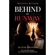 Behind the Runway Access Granted The Truth. The Strategy. Your Insider Path to Fashion Week, Paperback