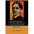 thumbnail image 1 of Behind the Scenes; Or, Thirty Years a Slave and Four Years in the White House (Dodo Press) (Paperback), 1 of 1
