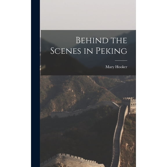 Behind the Scenes in Peking, (Hardcover)