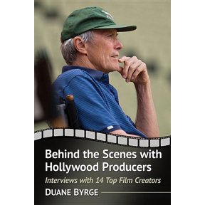 Behind the Scenes with Hollywood Producers: Interviews with 14 Top Film Creators, (Paperback)