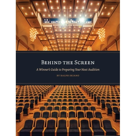 Behind the Screen: A Winner's Guide to Preparing Your Next Audition, (Paperback)