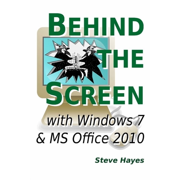 Behind the Screen with Windows 7 and MS Office 2010, (Paperback)