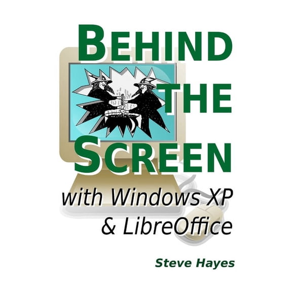 Behind the Screen with Windows XP and LibreOffice, (Paperback)