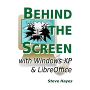 Behind the Screen with Windows XP and LibreOffice, Paperback