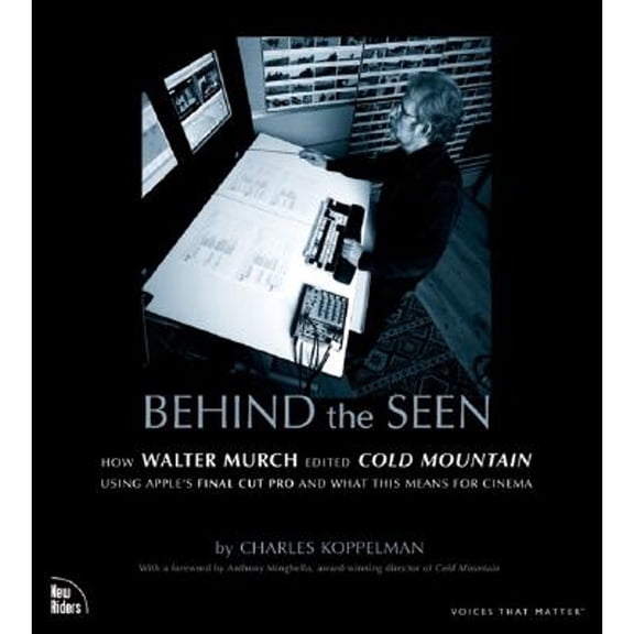 Pre-Owned Behind the Seen: How Walter Murch Edited Cold Mountain Using Apple's Final Cut Pro and What This Means for Cinema (Paperback) 0735714266 9780735714267