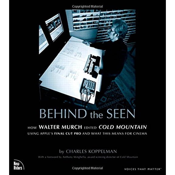 Pre-Owned Behind the Seen: How Walter Murch Edited Cold Mountain Using Apple's Final Cut Pro and What This Means for Cinema (Paperback) 0735714266 9780735714267