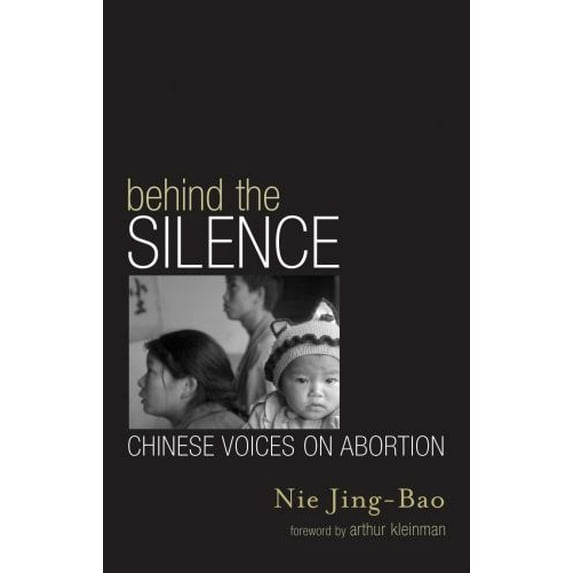 Pre-Owned Behind the Silence: Chinese Voices on Abortion (Paperback) 0742523713 9780742523715