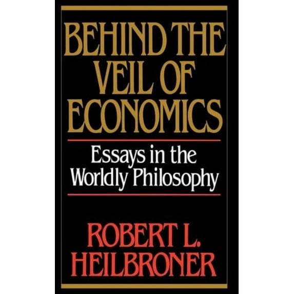 Behind the Veil of Economics: Essays in the Worldly Philosophy, (Paperback)