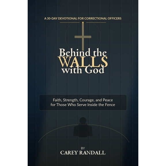 Behind the Walls with God: A 30-Day Devotional for Correctional Officers, (Paperback)