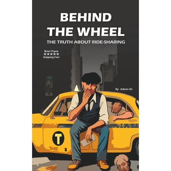 Behind the Wheel: The Truth about Ride-Sharing, (Paperback)