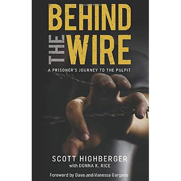 Pre-Owned Behind the Wire: A Prisoner's Journey to the Pulpit by Donna K Rice Scott Highberger (Paperback), English