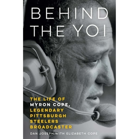 Pre-Owned Behind the Yoi: The Life of Myron Cope, Legendary Pittsburgh Steelers Broadcaster, 9781496237637, 1496237633, Hardcover,