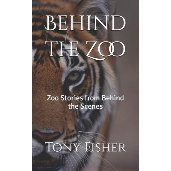 Behind the Zoo: Zoo Stories from Behind the Scenes, (Paperback)