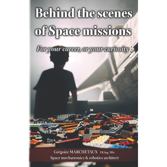 Behind the scenes of Space missions: For your career, or your curiosity (Paperback)