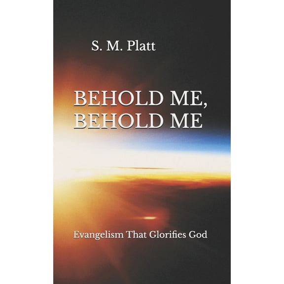 Behold Me, Behold Me: Evangelism that Glorifies God, (Paperback)