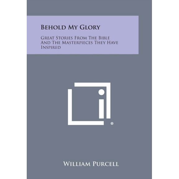 Behold My Glory: Great Stories from the Bible and the Masterpieces They Have Inspired
