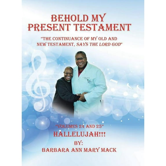 Behold My Present Testament: "The Continuance of My Old and New Testament, Says the Lord God", (Hardcover)