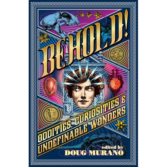 Behold!: Oddities, Curiosities and Undefinable Wonders, (Paperback)
