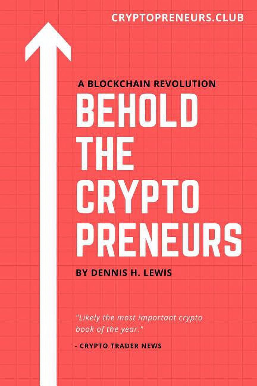Behold The Cryptopreneurs: How To Thrive In The New Block Chain Economy  Without Feeling Slimy (Paperback)