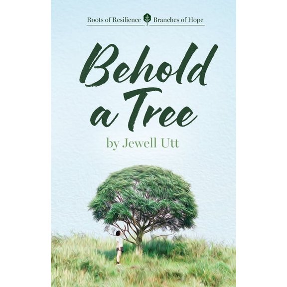 Behold a Tree: Roots of Resilience/Branches of Hope, (Paperback)