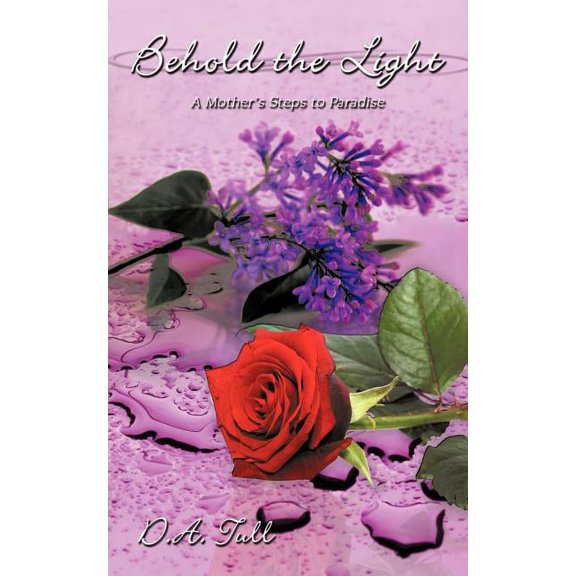 Behold the Light: A Mother's Steps to Paradise, (Paperback)