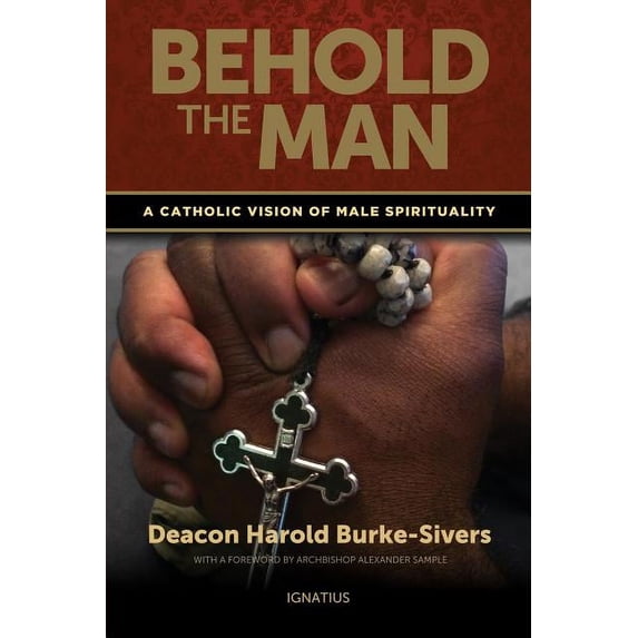 Behold the Man: A Catholic Vision of Male Spirituality, (Paperback)