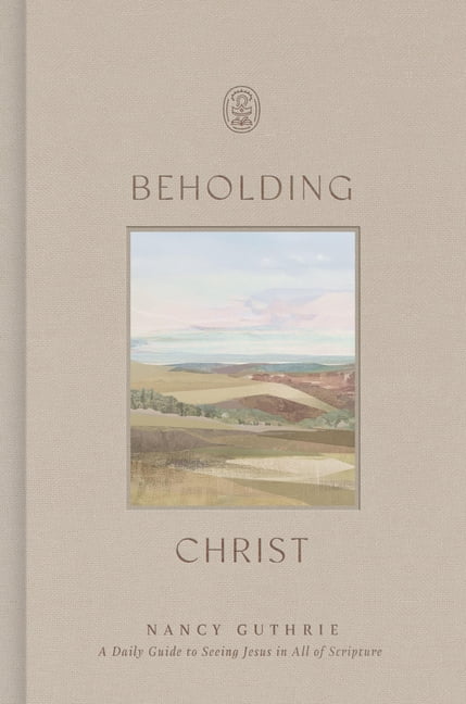 Beholding Christ: A Daily Guide to Seeing Jesus in All of Scripture, (Hardcover)