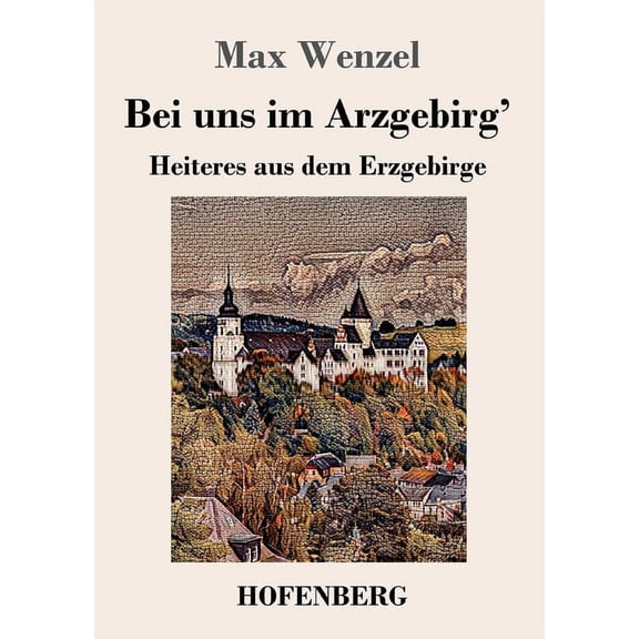 Bei uns im Arzgebirg': Heiteres aus dem Erzgebirge (Paperback)