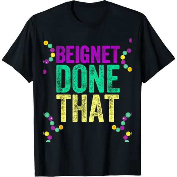 Beignet Done That Mardi Gras Attire For Women Men Party T-Shirt