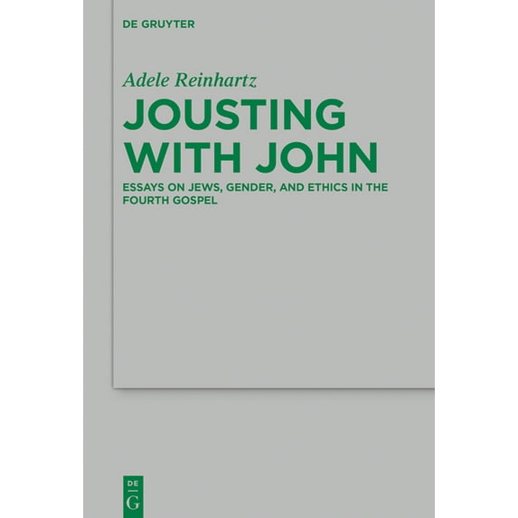 Beihefte Zur Zeitschrift Für die Neutest Jousting with John: Essays on Jews, Gender, and Ethics in the Fourth Gospel, Book 264, (Hardcover)