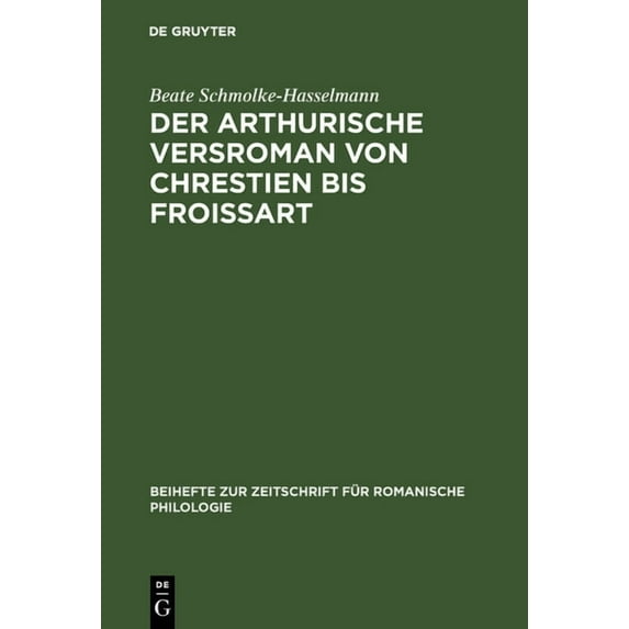Beihefte Zur Zeitschrift Für Romanische Der arthurische Versroman von Chrestien bis Froissart, Book 177, (Hardcover)