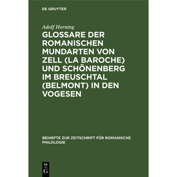 Beihefte Zur Zeitschrift Für Romanische Glossare Der Romanischen Mundarten Von Zell (La Baroche) Und Schönenberg Im Breuschtal (Belmont) in Den Vogesen, Book 65, (Hardcover)
