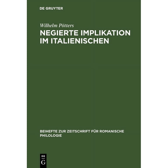 Beihefte Zur Zeitschrift Fr Romanische Negierte Implikation Im Italienischen: Theorie Und Beschreibung Des Sprachlichen Ausdrucks Der Konzessivitt Auf Der Gru, Book 239, (Hardcover)