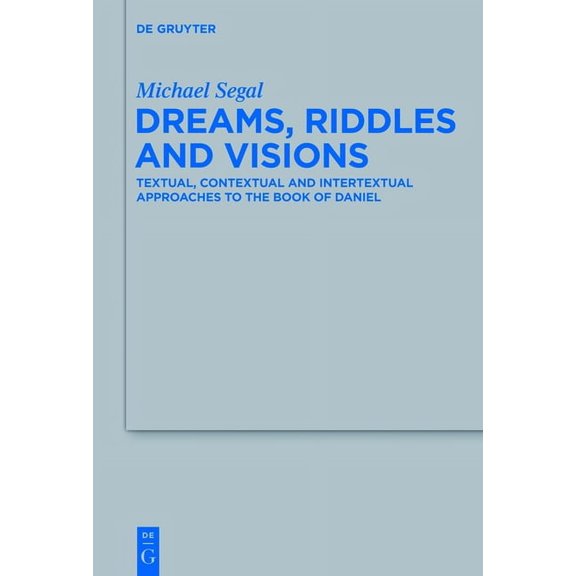 Beihefte Zur Zeitschrift Fr die Alttest Dreams, Riddles, and Visions: Textual, Contextual, and Intertextual Approaches to the Book of Daniel, Book 455, (Hardcover)