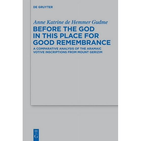 Beihefte Zur Zeitschrift Für die Alttest Before the God in This Place for Good Remembrance: A Comparative Analysis of the Aramaic Votive Inscriptions from Mount , Book 441, (Hardcover)