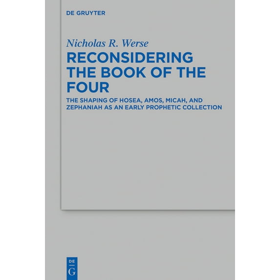 Beihefte Zur Zeitschrift Für die Alttest Reconsidering the Book of the Four: The Shaping of Hosea, Amos, Micah, and Zephaniah as an Early Prophetic Collection, Book 517, (Hardcover)