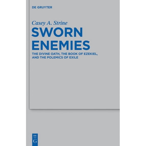 Beihefte Zur Zeitschrift Für die Alttest Sworn Enemies: The Divine Oath, the Book of Ezekiel, and the Polemics of Exile, Book 436, (Hardcover)