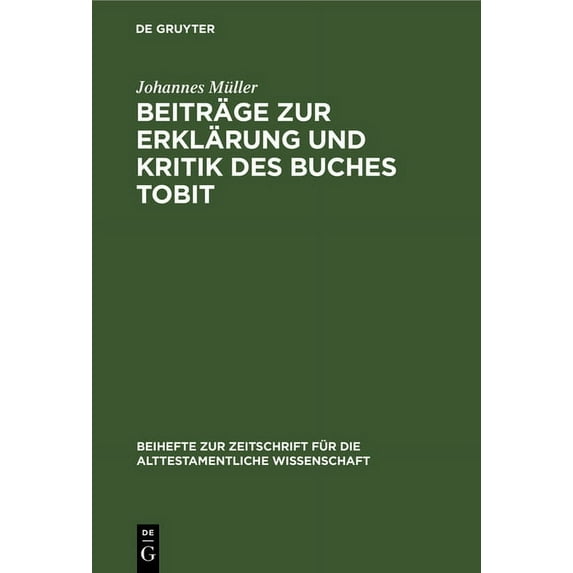Beihefte Zur Zeitschrift Für die Alttest Beiträge Zur Erklärung Und Kritik Des Buches Tobit, Book 13, (Hardcover)