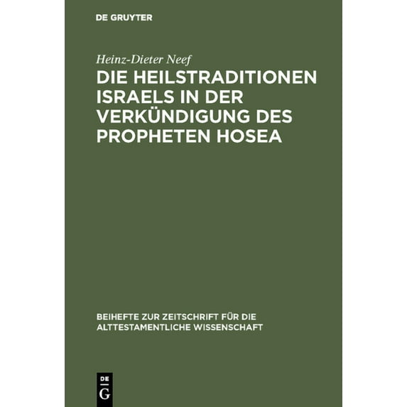 Beihefte Zur Zeitschrift Für die Alttest Die Heilstraditionen Israels in der Verkündigung des Propheten Hosea, Book 169, (Hardcover)