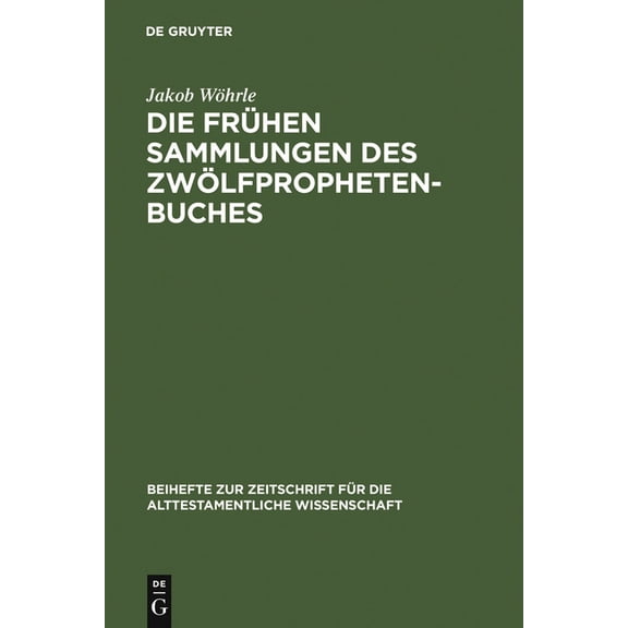 Beihefte Zur Zeitschrift Für die Alttest Die frühen Sammlungen des Zwölfprophetenbuches, Book 360, (Hardcover)