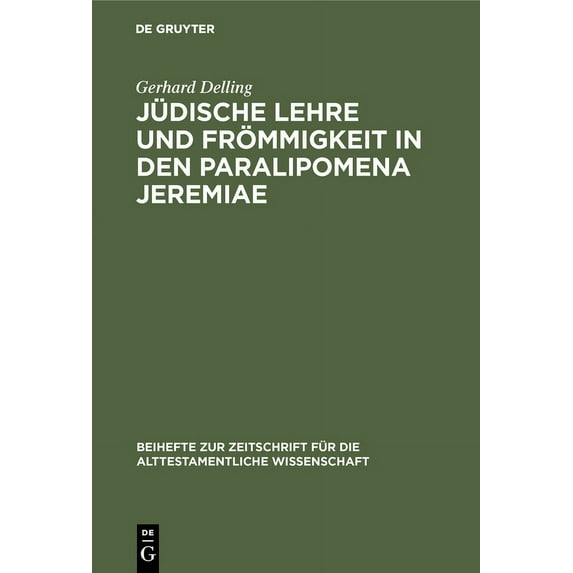 Beihefte Zur Zeitschrift Für die Alttest Jüdische Lehre und Frömmigkeit in den Paralipomena Jeremiae, Book 100, (Hardcover)