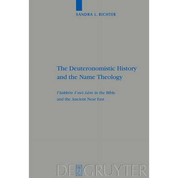 Beihefte Zur Zeitschrift Für die Alttest The Deuteronomistic History and the Name Theology: Leshakken Shemo Sham in the Bible and the Ancient Near East, Book 318, (Hardcover)