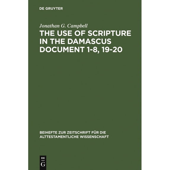 Beihefte Zur Zeitschrift Für die Alttest The Use of Scripture in the Damascus Document 1-8, 19-20, Book 228, (Hardcover)