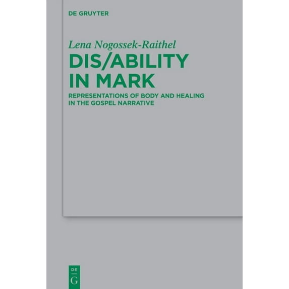 Beihefte Zur Zeitschrift Für die Neutest Dis/Ability in Mark: Representations of Body and Healing in the Gospel Narrative, Book 263, (Hardcover)