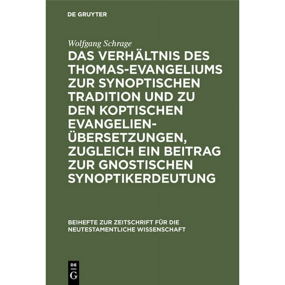 Beihefte Zur Zeitschrift Für die Neutest Das Verhältnis Des Thomas-Evangeliums Zur Synoptischen Tradition Und Zu Den Koptischen Evangelienübersetzungen, Zugleich, Book 29, (Hardcover)